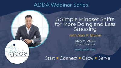 ADDAWebinarSeries-Alan Brown-Twitter (1) 5 Simple Mindset Shifts For More Doing And Less Stressing With Alan P. Brown