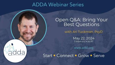 ADDAWebinarSeries-Ari Tuckman-Twitter Open Q&A: Bring Your Best Questions with Ari Tuckman, PsyD