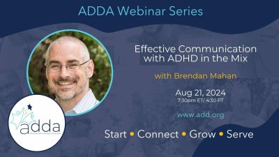 ADDAWebinarSeries-Brendan Mahan-Twitter Effective Communication With ADHD In The Mix With Brendan Mahan