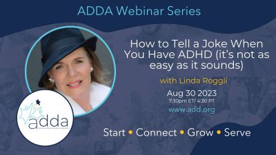 ADDAWebinarSeries-Linda Roggli-Twitter How to Tell a Joke When You Have ADHD (it’s not as easy as it sounds) with Linda Roggli