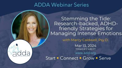 ADDAWebinarSeries-Marcy Caldwell, Psy.D.-Twitter Stemming The Tide: Research-Backed, ADHD-Friendly Strategies For Managing Intense Emotions With Marcy Caldwell, Psy.D.