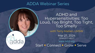 ADDAWebinarSeries-Terry Matlen, LMSW-Twitter ADHD and Hypersensitivities: Too Loud, Too Bright, Too Tight, Too Smelly with Terry Matlen, LMSW
